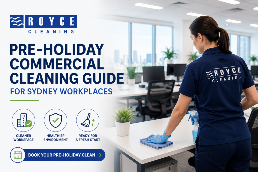Pre-holiday commercial cleaning guide for Sydney workplaces -Royce Cleaning Sydney